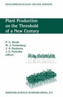 Plant Production on the Threshold of a New Century: Proceedings of the International Conference at the Occasion of the 75th Anniversary of the Wageningen Agricultural University, Wageningen, The Netherlands, held June 28 – July 1, 1993