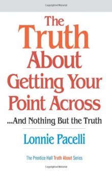 Truth about Getting Your Point across: --and Nothing but the Truth
