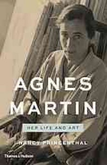 Agnes Martin : her life and art