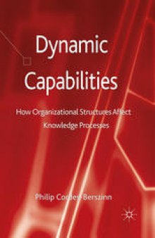 Dynamic Capabilities: How Organizational Structures Affect Knowledge Processes