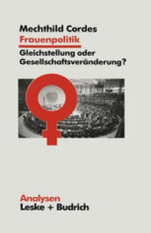 Frauenpolitik: Gleichstellung oder Gesellschaftsveränderung: Ziele — Institutionen — Strategien