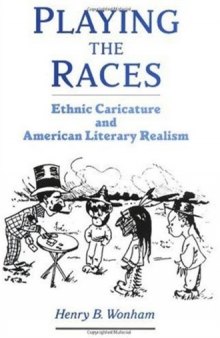 Playing the Races: Ethnic Caricature and American Literary Realism (United States)