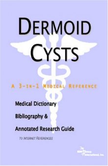 Dermoid Cysts: A Medical Dictionary, Bibliography, And Annotated Research Guide To Internet References
