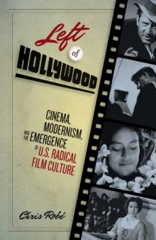 Left of Hollywood: Cinema, Modernism, and the Emergence of U.S. Radical Film Culture