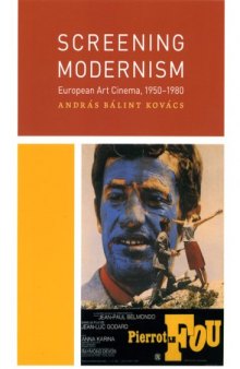Screening Modernism: European Art Cinema, 1950-1980 (Cinema and Modernity Series)