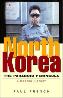 North Korea: The Paranoid Peninsula: A Modern History