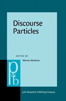 Discourse Particles: Descriptive and Theoretical Investigations on the Logical, Syntactic and Pragmatic Properties of Discourse Particles in German