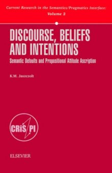 Discourse, Beliefs and Intentions: Semantic Defaults and Propositional Attitude Ascription (Current Research in the Semantics Pragmatics Interface, 2)