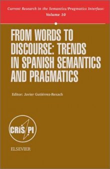 From Words to Discourse, Volume 10: Trends in Spanish Semantics and Pragmatics (Current Research in the Semantics Pragmatics Interface)