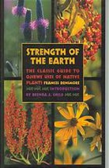 Strength of the earth : the classic guide to Ojibwe uses of native plants