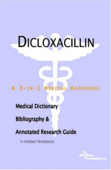 Dicloxacillin: A Medical Dictionary, Bibliography, And Annotated Research Guide To Internet References