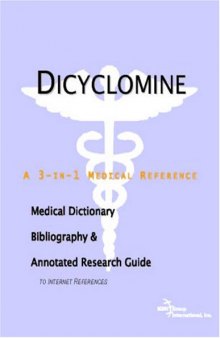 Dicyclomine: A Medical Dictionary, Bibliography, And Annotated Research Guide To Internet References