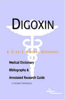 Digoxin - A Medical Dictionary, Bibliography, and Annotated Research Guide to Internet References