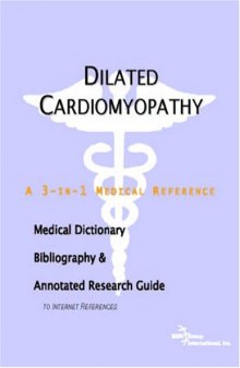 Dilated Cardiomyopathy - A Medical Dictionary, Bibliography, and Annotated Research Guide to Internet References