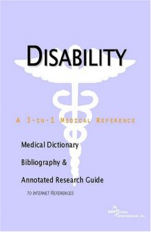 Disability - A Medical Dictionary, Bibliography, and Annotated Research Guide to Internet References