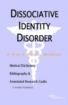 Dissociative Identity Disorder: A Medical Dictionary, Bibliography, And Annotated Research Guide To Internet References