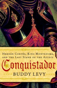 Conquistador: Hernán Cortés, King Montezuma, and the last stand of the Aztecs  