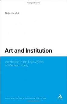 Art and the Institution of Being: Aesthetics in the Late Works of Merleau-Ponty  