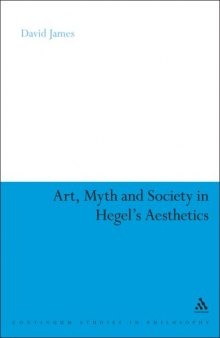 Art, Myth and Society in Hegel's Aesthetics (Continuum Studies in Philosophy)