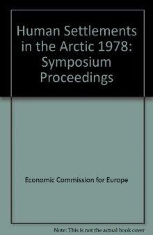 Human Settlements in the Arctic. An Account of the ECE Symposium on Human Settlements Planning and Development in the Arctic, Godthåb, Greenland, 18–25 August 1978