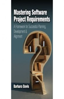 Mastering software project requirements : a framework for successful planning, development & alignment