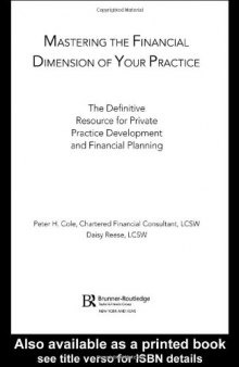 Mastering the Financial Dimension of Your Practice: The Definitive Resource for Private Practice Development and Financial Planning