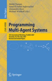 Programming Multi-Agent Systems: 5th International Workshop, ProMAS 2007 Honolulu, HI, USA, May 15, 2007 Revised and Invited Papers