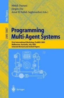Programming Multi-Agent Systems: First International Workshop, PROMAS 2003, Melbourne, Australia, July 15, 2003, Selected Revised and Invited papers