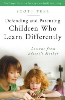 Defending and Parenting Children Who Learn Differently: Lessons from Edison's Mother (The Praeger Series on Contemporary Health and Living)