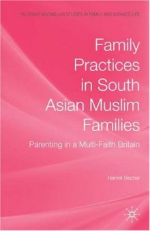 Family Practices in South Asian Muslim Families: Parenting in a Multi-Faith Britain (Palgrave Macmillan Studies in Family and Intimate Life)