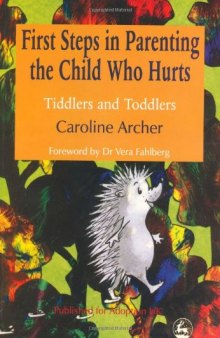 First Steps in Parenting the Child Who Hurts: Tiddlers and Toddlers