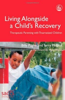 Living Alongside a Child's Recovery: Therapeutic Parenting With Traumatized Children (Delivering Recovery)