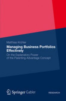 Managing Business Portfolios Effectively: On the Explanatory Power of the Parenting Advantage Concept
