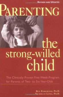 Parenting the strong-willed child: the clinically proven five-week program for parents of two- to six-year-olds