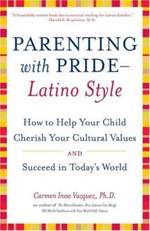 Parenting with Pride-Latino Style: How to Help Your Child Cherish Your Cultural Values and Succeed in Today's World
