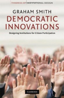 Democratic Innovations: Designing Institutions for Citizen Participation (Theories of Institutional Design)