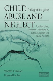 Child Abuse and Neglect: A Diagnostic Guide for Physicians, Surgeons, Pathologists, Dentists, Nurses and Social Workers  