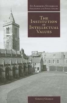 The Institution of Intellectual Values: Realism and Idealism in Higher Education (St Andrews Studies in Philosophy and Public Affairs)