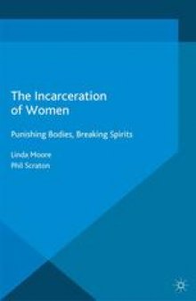 The Incarceration of Women: Punishing Bodies, Breaking Spirits