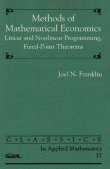 Methods of Mathematical Economics: Linear and Nonlinear Programming, Fixed-Point Theorems (Classics in Applied Mathematics, 37)