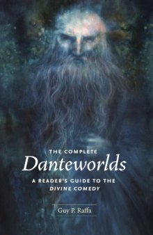 The Complete Danteworlds: A Reader's Guide to the Divine Comedy