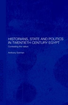 Historians, State and Politics in Twentieth Century Egypt: Contesting the Nation (Islamic Studies Series)