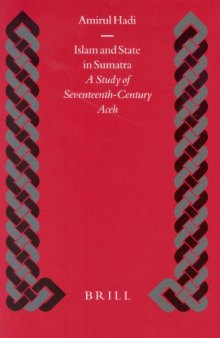 Islam and State in Sumatra: A Study of Seventeenth-Century Aceh (Islamic History and Civilization)  