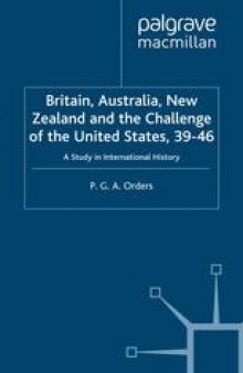 Britain, Australia, New Zealand and the Challenge of the United States, 1939–46: A Study in International History