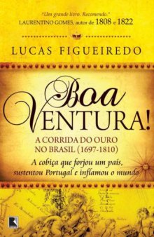 Boa ventura! A corrida do ouro no Brasil (1697-1810) a cobiça que forjou um país, sustentou Portugal e inflamou o mundo