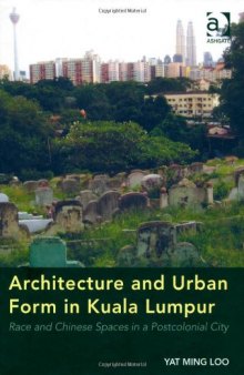 Architecture and Urban Form in Kuala Lumpur: Race and Chinese Spaces in a Postcolonial City