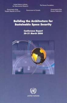 Building the architecture for sustainable space security: conference report 30-31 March 2006