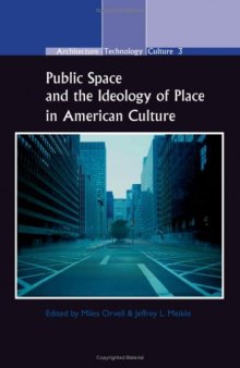 Public Space and the Ideology of Place in American Culture. (Architecture - Technology - Culture)