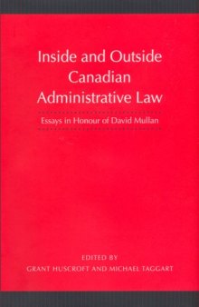 Inside and Outside Canadian Administrative Law: Essays in Honour of David Mullan