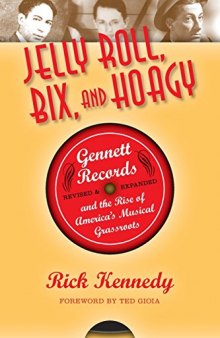 Jelly Roll, Bix, and Hoagy: Gennett Records and the Rise of America's Musical Grassroots